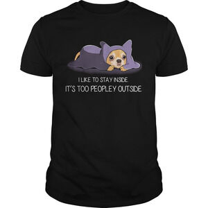 I Like To Stay Insde Its Too Peopley Outside Chihuahua Shirt